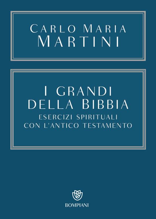 I grandi della Bibbia. Esercizi spirituali con l'Antico Testamento. Con integrazione online - Carlo Maria Martini - copertina