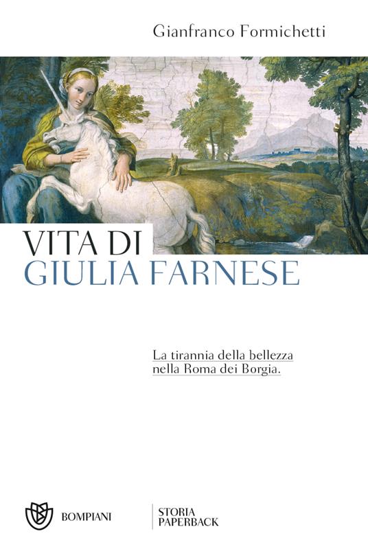 Vita di Giulia Farnese. La tirannia della bellezza nella Roma dei Borgia - Gianfranco Formichetti - copertina