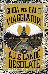 Libro Guida per cauti viaggiatori alle Lande Desolate Sarah Brooks