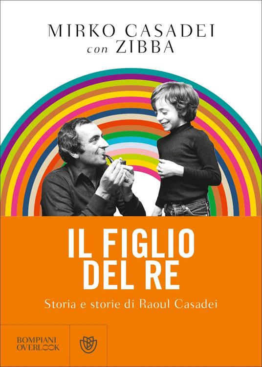 Il figlio del re. Storia e storie di Raoul Casadei - Mirko Casadei,Zibba - copertina