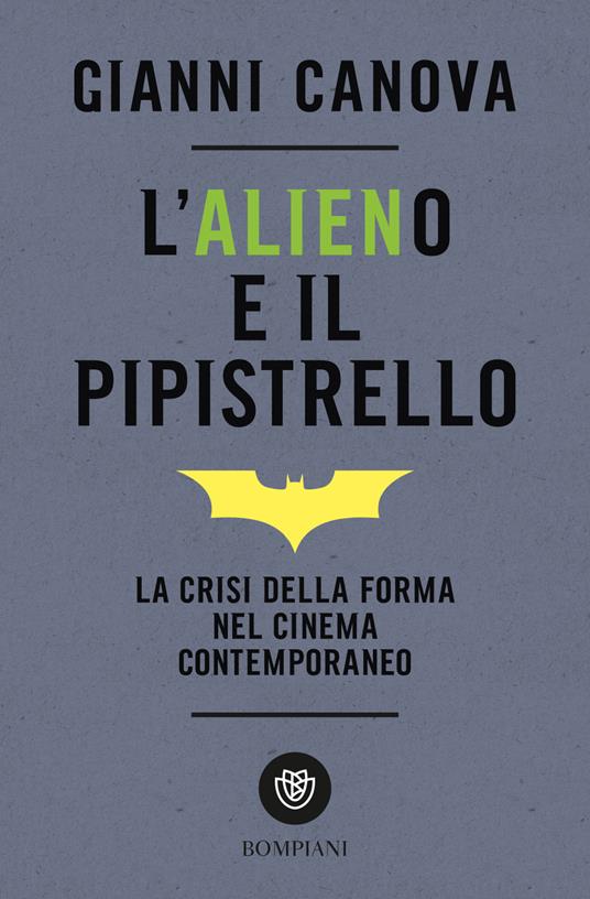 L' alieno e il pipistrello. La crisi della forma nel cinema contemporaneo - Gianni Canova - copertina