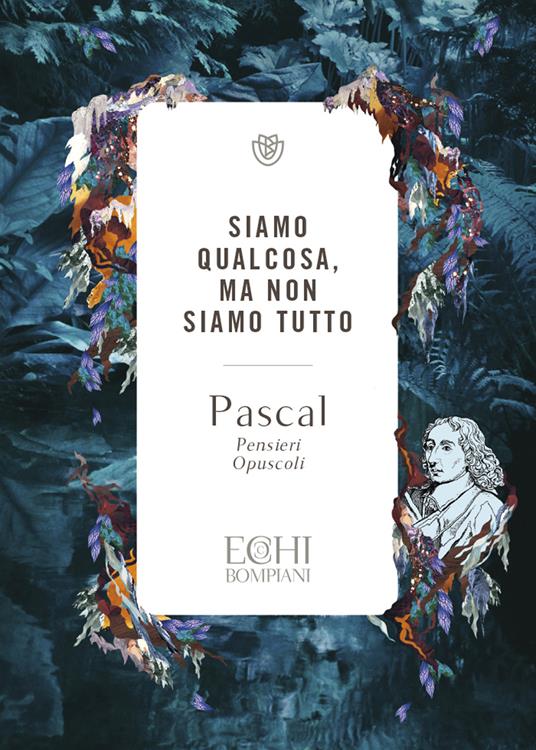 Siamo qualcosa ma non siamo tutto. Pensieri. Opuscoli - Blaise Pascal - copertina