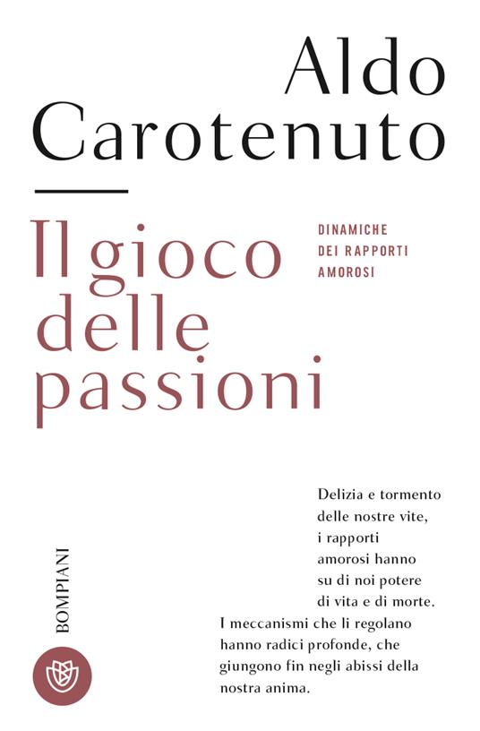 Il gioco della passioni. Dinamiche dei rapporti amorosi - Aldo Carotenuto - copertina