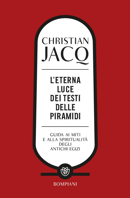 L'eterna luce dei testi delle piramidi. Guida ai miti e alla spiritualità degli antichi Egizi - Christian Jacq - copertina