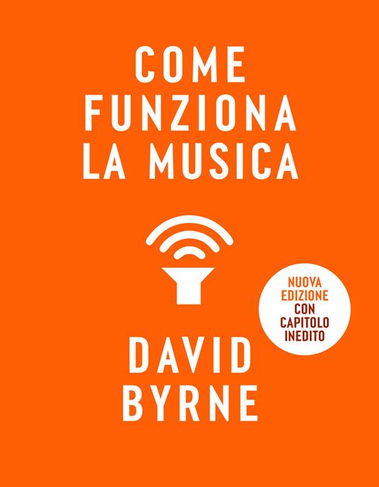 Come funziona la musica. Nuova ediz. - David Byrne - copertina