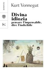 Divina idiozia. Pensare l'impensabile, dire l'indicibile