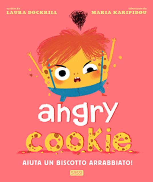 Angry cookie. Aiuta un biscotto arrabbiato! Ediz. a colori - Laura Dockrill,Maria Karipidou - copertina