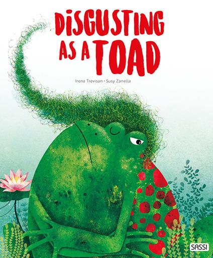 Disgusting as a toad. Ediz. a colori - Irena Trevisan,Susy Zanella - copertina