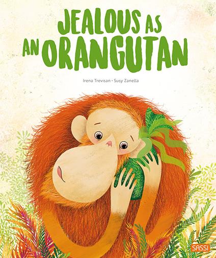 Jealous as an orangutan. Ediz. a colori - Irena Trevisan,Susy Zanella - copertina