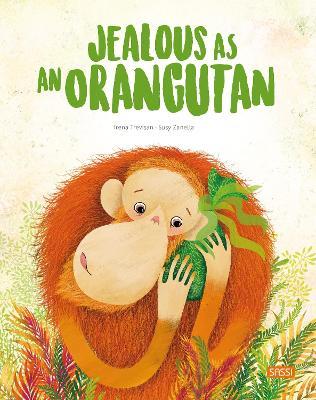 Jealous as an orangutan. Ediz. a colori - Irena Trevisan,Susy Zanella - copertina