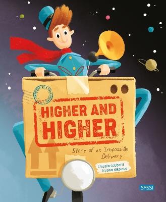 Higher and higher! Story of an impossible delivery. Ediz. a colori - Claudio Gobbetti,Diana Nikolova - copertina