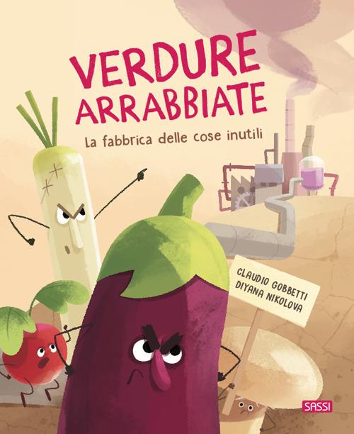 Verdure arrabbiate. La fabbrica delle cose inutili. Ediz. a colori - Claudio Gobbetti,Diana Nikolova - copertina