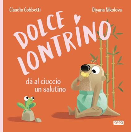 Dolce Lontrino da al ciuccio un salutino. Ediz. a colori - Claudio Gobbetti - copertina