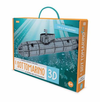 Il sottomarino 3D. La storia dei sottomarini. Viaggia, conosci, esplora.  Ediz. a colori. Con modellino 3D - Ester Tomè - Libro - Sassi - Science |  IBS