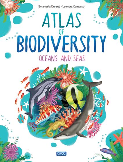 Atlas of Biodiversity. Oceans and Seas. Ediz. a colori - Emanuela Durand,Leonora Camusso - copertina