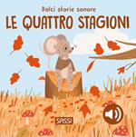 Le quattro stagioni. Dolci storie sonore. Ediz. a colori