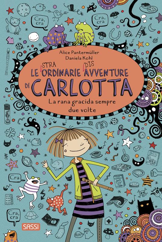 La rana gracida sempre due volte. Le (stra)ordinarie (dis)avventure di Carlotta - Alice Pantermüller - copertina