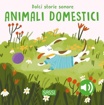 Gli animali domestici. Dolci storie sonore. Ediz. a colori - Roberta Marcolin - copertina