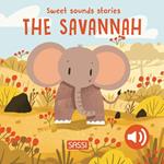 The savannah. Sweet sound stories. Ediz. a colori