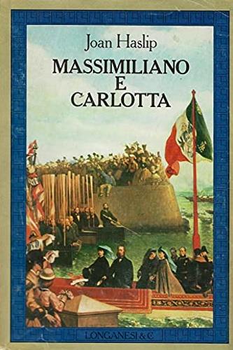 Massimiliano e Carlotta - Joan Haslip - copertina