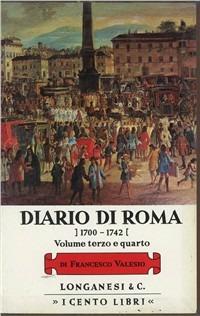 Diario di Roma vol. 3-4: 1704-1728 - Francesco Valesio - Libro - Longanesi  - I Cento libri | IBS