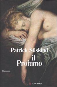 Il profumo - Patrick Süskind - Libro - Longanesi - La Gaja scienza | IBS