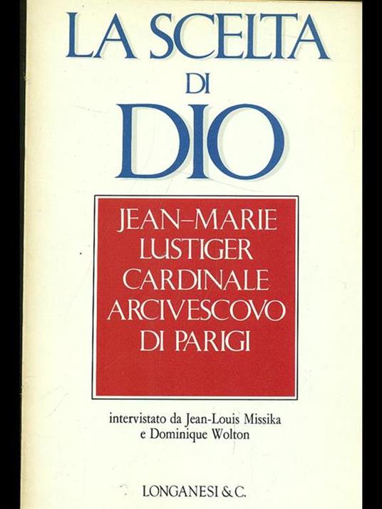 La scelta di Dio. Interviste con Jean - Louis Missika e Dominique Wolton - Jean-Marie Lustiger - 3