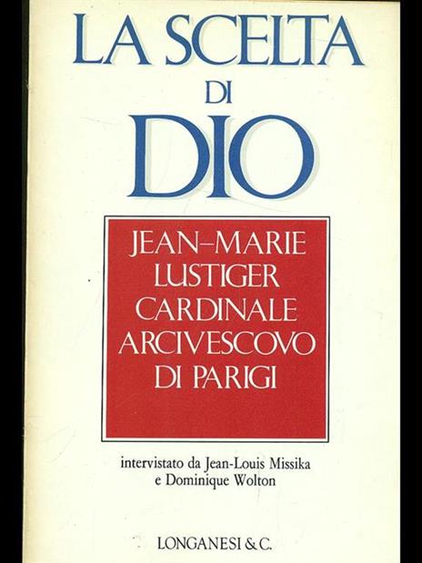 La scelta di Dio. Interviste con Jean - Louis Missika e Dominique Wolton - Jean-Marie Lustiger - 2