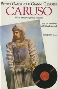 Caruso. Vita e arte di un grande cantante - Pietro Gargano,Giovanni Cesarini - copertina