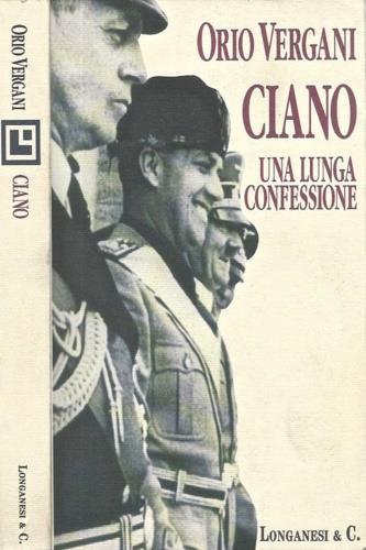 Ciano. Una lunga confessione - Orio Vergani - copertina