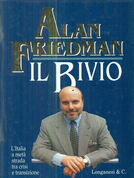 Il bivio. L'Italia a metà strada tra crisi e transizione - Alan Friedman - 2