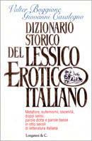 Dizionario storico del lessico erotico italiano. Metafore, eufemismi, oscenità, doppi sensi, parole dotte e parole basse in otto secoli di letteratura italiana