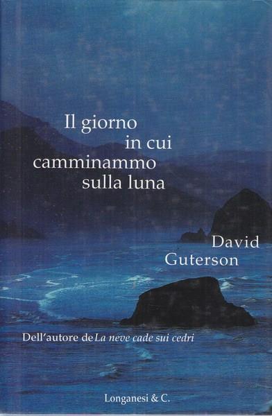 Il giorno in cui camminammo sulla luna - David Guterson - copertina