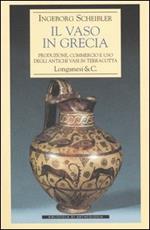 Il vaso in Grecia. Produzione, commercio e uso degli antichi vasi in terracotta