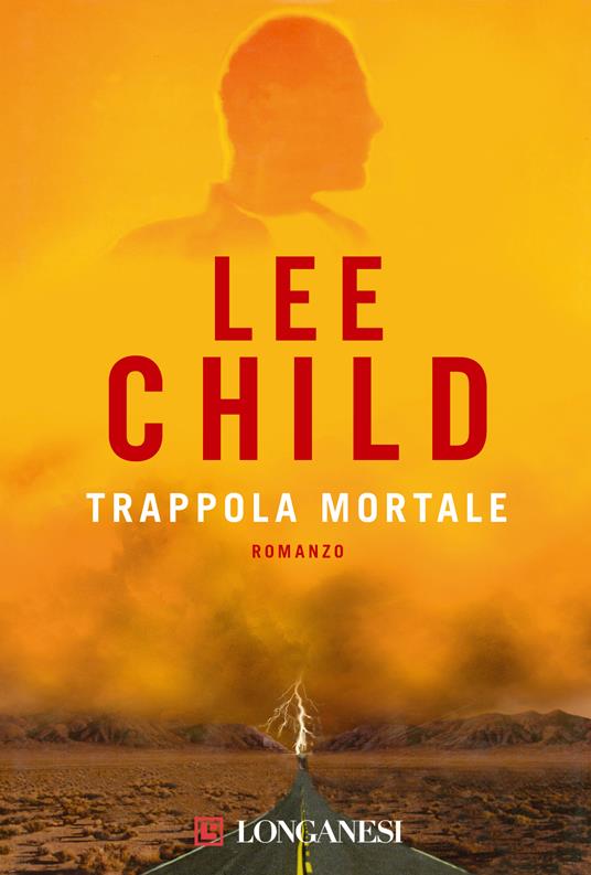 Trappola mortale - Lee Child - Libro - Longanesi - La Gaja scienza