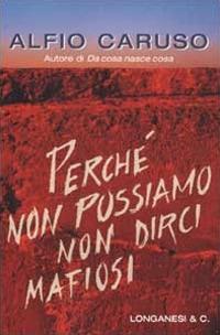 Perch non possiamo non dirci mafiosi Alfio Caruso Libro Longanesi Il Cammeo IBS