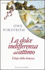 La dolce indifferenza dell'attimo. Elogio della lentezza