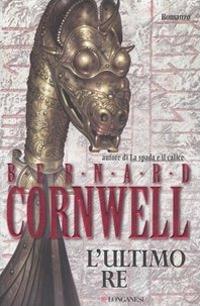 L'ultimo re. Le storie dei re sassoni - Bernard Cornwell - copertina