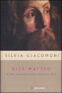 Dice Matteo. Il rabbi che amava, seguiva, interpretava Gesù - Silvia Giacomoni - copertina