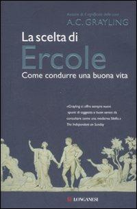 La scelta di Ercole. Come condurre una buona vita - A. C. Grayling - 2