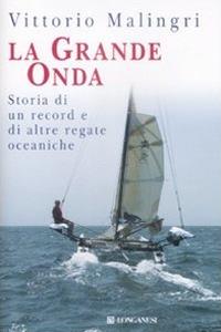 La grande onda. Storia di record e di altre regate oceaniche - Vittorio Malingri - copertina