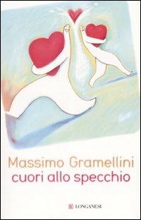 Cuori allo specchio - Massimo Gramellini - Libro - Longanesi - Il Cammeo |  IBS