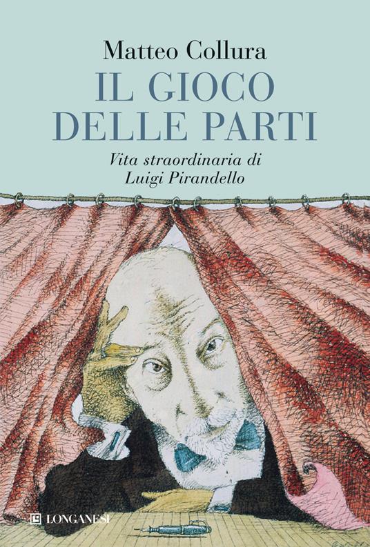 Il gioco delle parti. Vita straordinaria di Luigi Pirandello - Matteo Collura - copertina