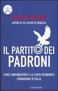 Il partito dei padroni. Come Confindustria e la casta economica comandano in Italia - Filippo Astone - 6