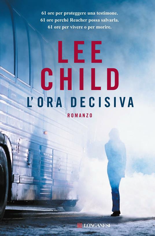 L'ora decisiva - Lee Child - Libro - Longanesi - La Gaja scienza