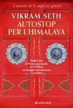 Autostop per l'Himalaya. Dalla Cina al Nepal passando per il Tibet: un viaggio avventuroso e proibito