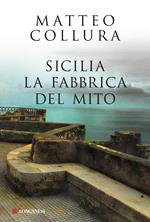 Sicilia. La fabbrica del mito