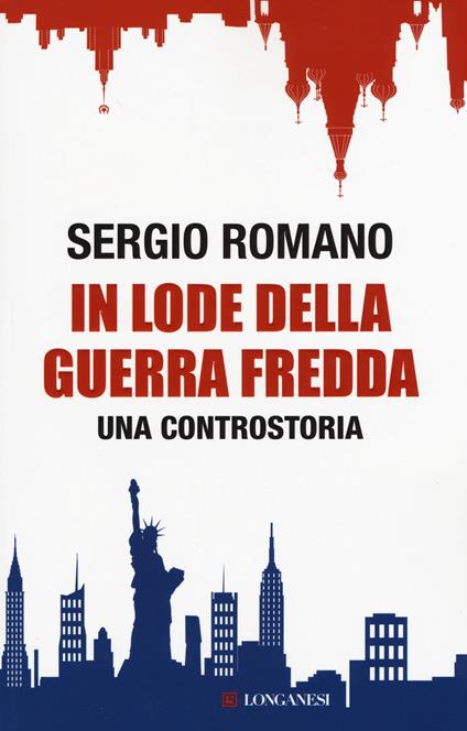 In lode della guerra fredda. Una controstoria - Sergio Romano - copertina