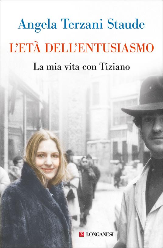 L'età dell'entusiasmo. La mia vita con Tiziano - Angela Terzani Staude -  Libro - Longanesi - Nuovo Cammeo | IBS