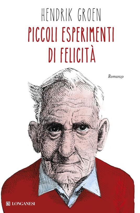 Piccoli esperimenti di felicità - Hendrik Groen,Giorgio Testa - ebook